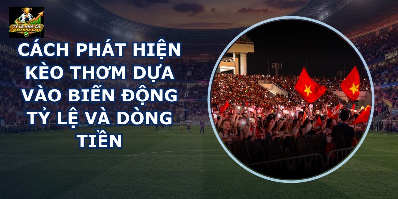 Cách Phát Hiện Kèo Thơm