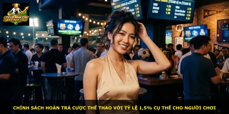 Chính sách hoàn trả cược thể thao với tỷ lệ 1,5% cụ thể cho người chơi
