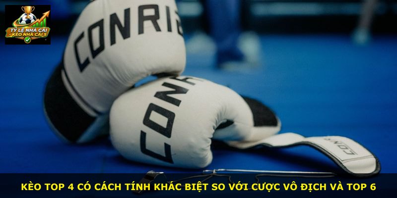 Kèo Top 4 có cách tính khác biệt so với cược vô địch và Top 6