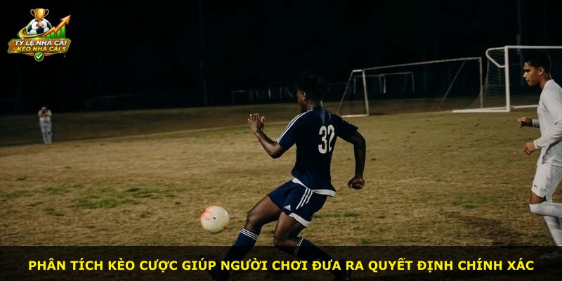 Phân tích kèo cược giúp người chơi đưa ra quyết định chính xác